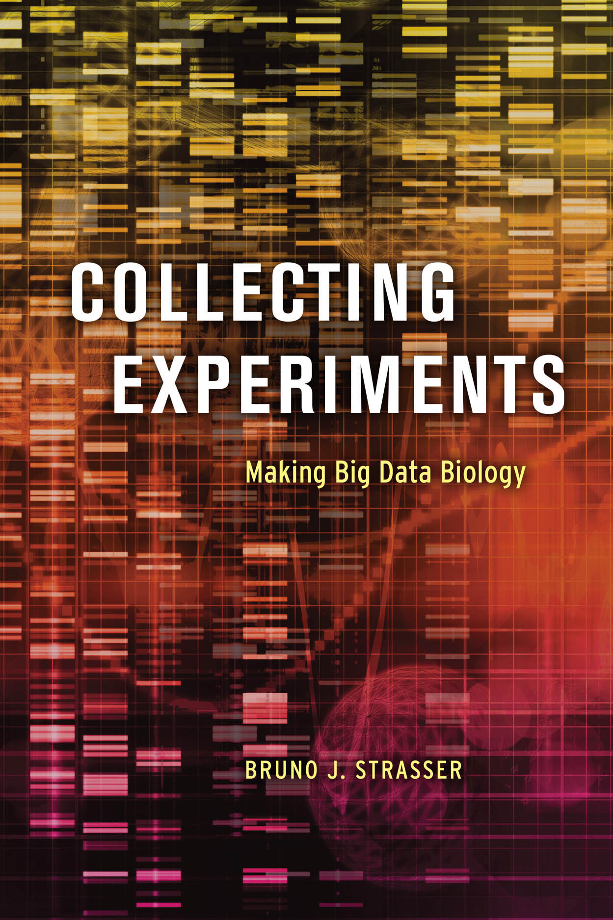 Collecting Experiments: Making Big Data Biology, Strasser