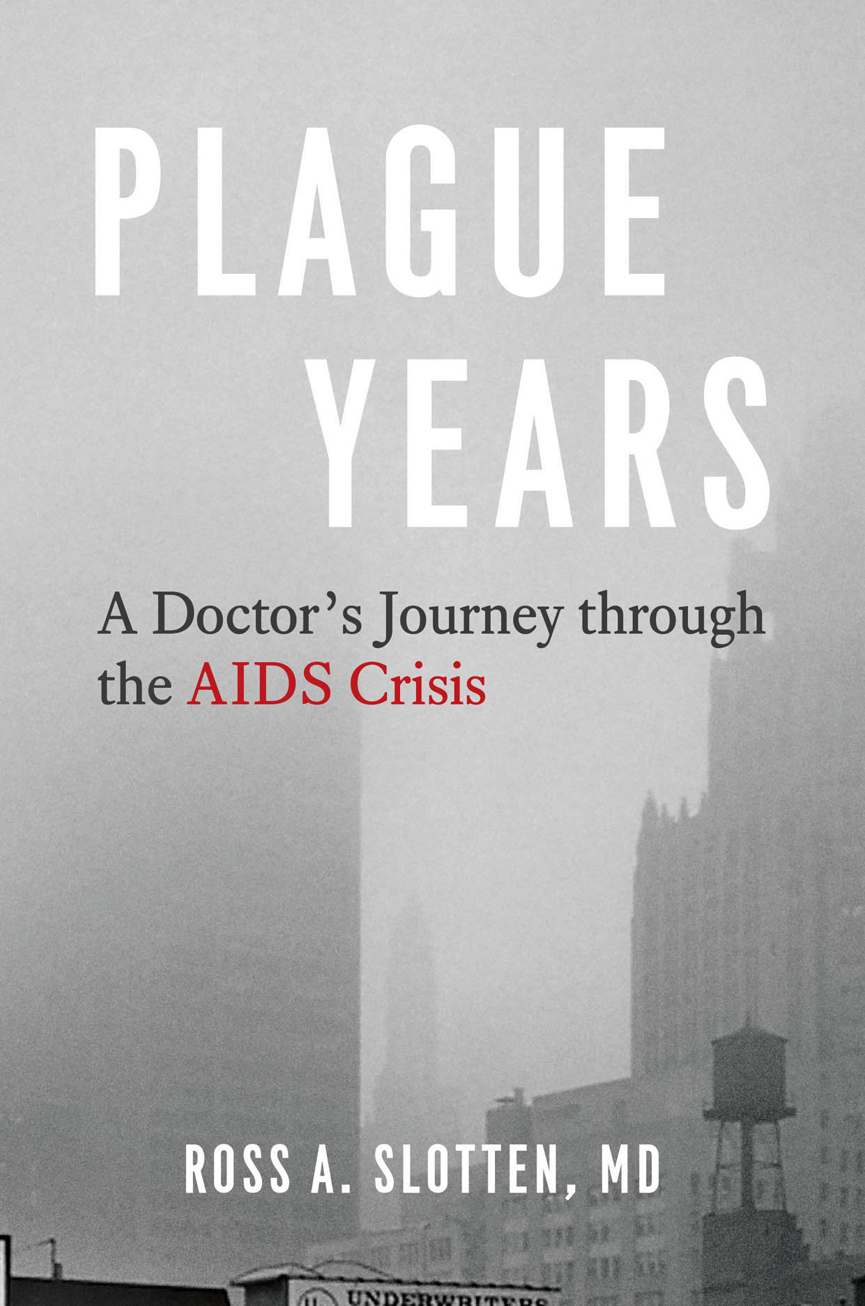 Plague Years: A Doctor's Journey through the AIDS Crisis, Slotten, MD