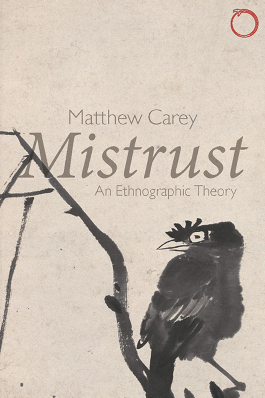 Mistrust An Ethnographic Theory Carey