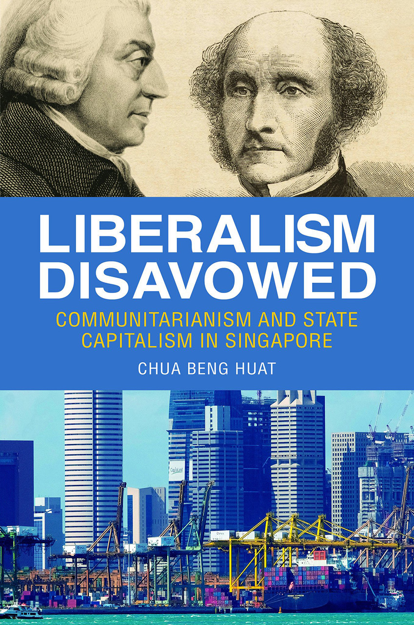 Liberalism Disavowed Communitarianism And State Capitalism In Singapore Chua 